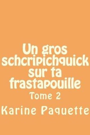 Cover of Un gros schcripichquick sur ta frastapouille tome 2