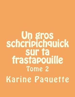 Book cover for Un gros schcripichquick sur ta frastapouille tome 2