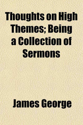 Book cover for Thoughts on High Themes; Being a Collection of Sermons