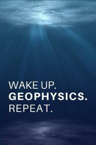 Cover of Wake Up. Geophysics. Repeat.