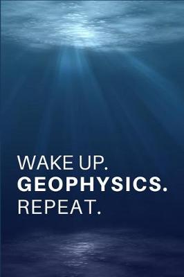 Book cover for Wake Up. Geophysics. Repeat.