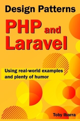 Cover of Design Patterns In PHP And Laravel Using Real-World Examples And Plenty Of Humor