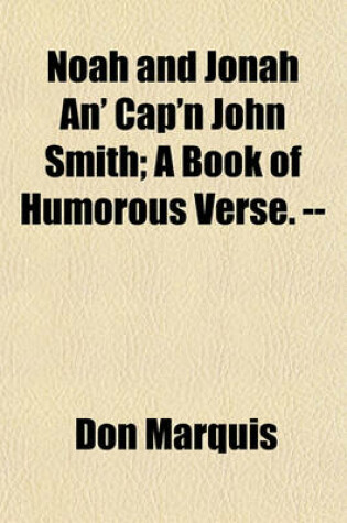 Cover of Noah and Jonah An' Cap'n John Smith; A Book of Humorous Verse. --