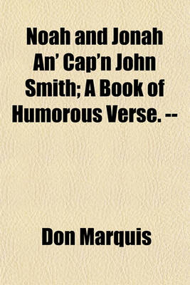 Book cover for Noah and Jonah An' Cap'n John Smith; A Book of Humorous Verse. --