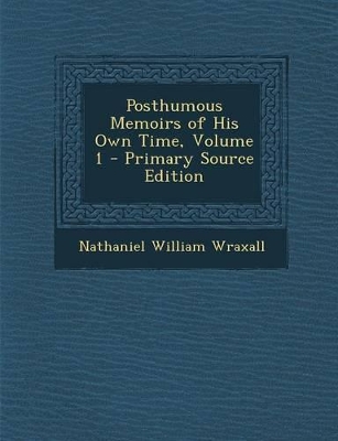 Book cover for Posthumous Memoirs of His Own Time, Volume 1 - Primary Source Edition
