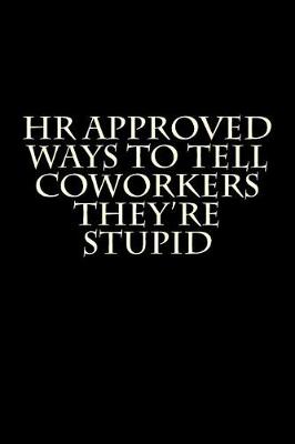 Book cover for HR Approved Ways to Tell Coworkers They're Stupid