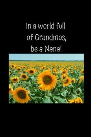 Cover of In a world full of Grandmas, be a Nana!