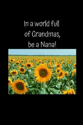 Book cover for In a world full of Grandmas, be a Nana!