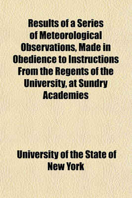 Book cover for Results of a Series of Meteorological Observations, Made in Obedience to Instructions from the Regents of the University, at Sundry Academies