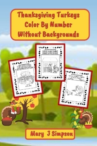 Cover of Thanksgiving Turkeys Color By Number Without Backgrounds