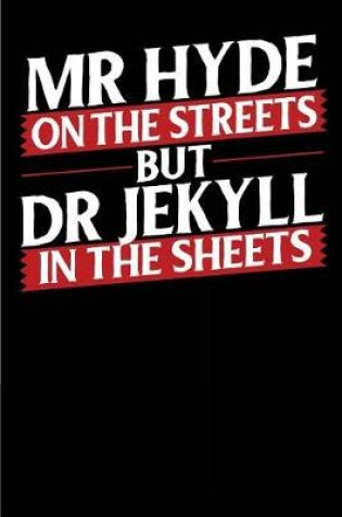 Cover of Mr. Hyde on the Streets but Dr. Jekyll in the Sheets