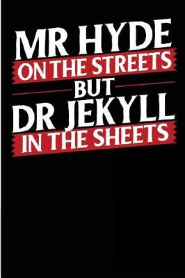 Book cover for Mr. Hyde on the Streets but Dr. Jekyll in the Sheets