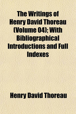 Book cover for The Writings of Henry David Thoreau (Volume 04); With Bibliographical Introductions and Full Indexes