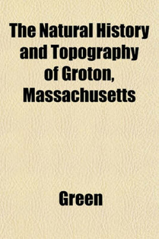 Cover of The Natural History and Topography of Groton, Massachusetts