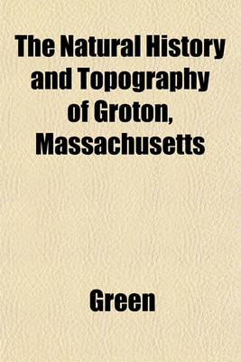 Book cover for The Natural History and Topography of Groton, Massachusetts