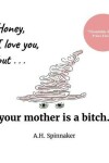 Book cover for Honey, I Love You, But Your Mother Is A Bitch