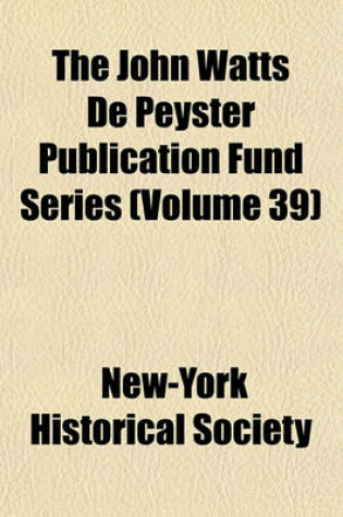 Cover of The John Watts de Peyster Publication Fund Series (Volume 39)