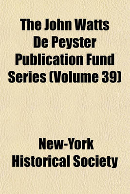 Book cover for The John Watts de Peyster Publication Fund Series (Volume 39)