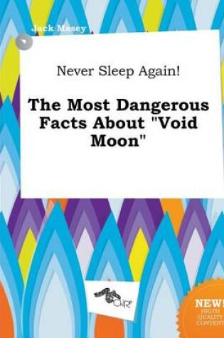 Cover of Never Sleep Again! the Most Dangerous Facts about Void Moon