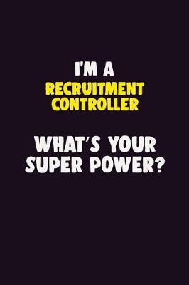 Book cover for I'M A Recruitment Controller, What's Your Super Power?