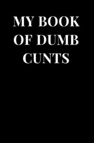 Cover of My Book of Dumb Cunts