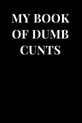 Cover of My Book of Dumb Cunts