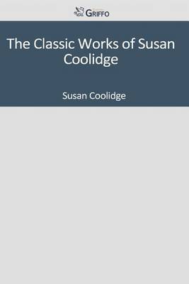 Book cover for The Classic Works of Susan Coolidge