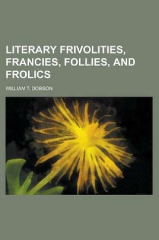 Cover of Literary Frivolities, Francies, Follies, and Frolics