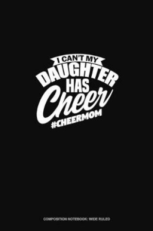 Cover of I Can't My Daughter Has Cheer #Cheermom