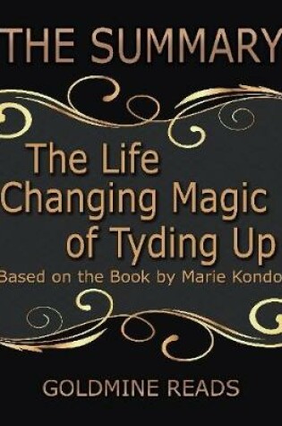 Cover of The Summary of the Life Changing Magic of Tyding Up: Based On the Book By Marie Kondo