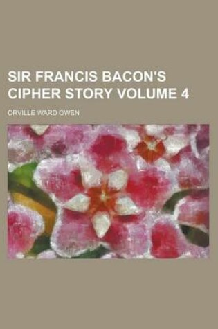 Cover of Sir Francis Bacon's Cipher Story Volume 4