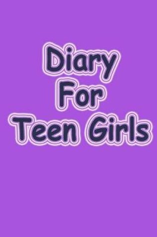 Cover of Diary For Teen Girls