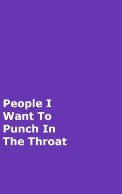 Book cover for People I Want To Punch In The Throat