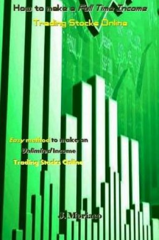 Cover of How to Make a Full Time Income Trading Stocks Online
