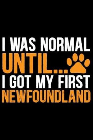 Cover of I Was Normal Until I Got My First Newfoundland