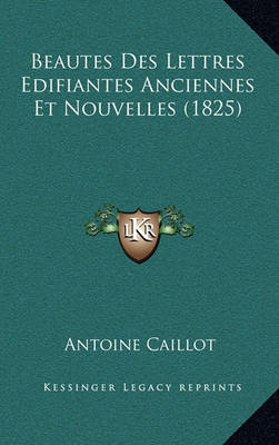 Book cover for Beautes Des Lettres Edifiantes Anciennes Et Nouvelles (1825)