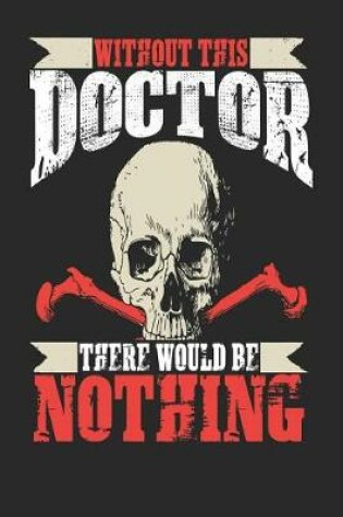 Cover of Without This Doctor There Would Be Nothing