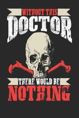 Book cover for Without This Doctor There Would Be Nothing