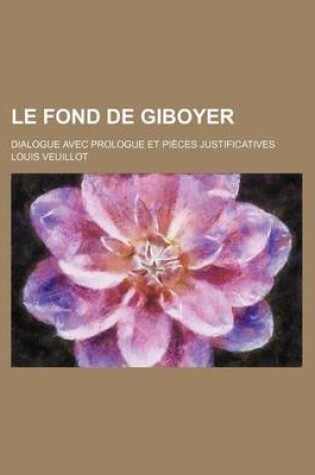 Cover of Le Fond de Giboyer; Dialogue Avec Prologue Et Pieces Justificatives