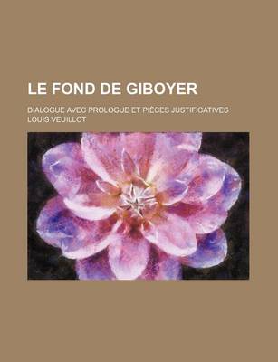 Book cover for Le Fond de Giboyer; Dialogue Avec Prologue Et Pieces Justificatives