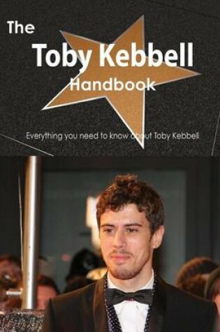 Cover of The Toby Kebbell Handbook - Everything You Need to Know about Toby Kebbell