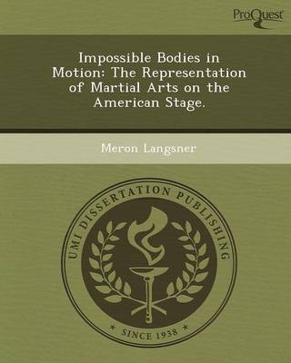 Book cover for Impossible Bodies in Motion: The Representation of Martial Arts on the American Stage