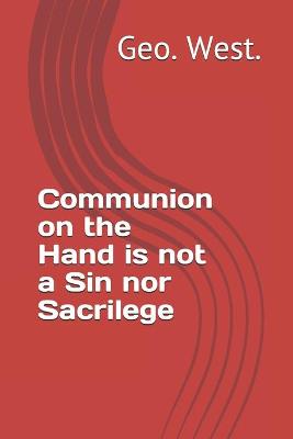 Book cover for Communion on the Hand is not a Sin nor Sacrilege