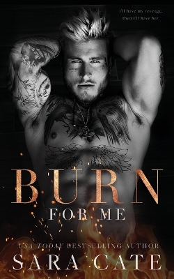 Burn for Me by Sara Cate