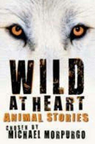 Cover of Wild at Heart: Animal Stories