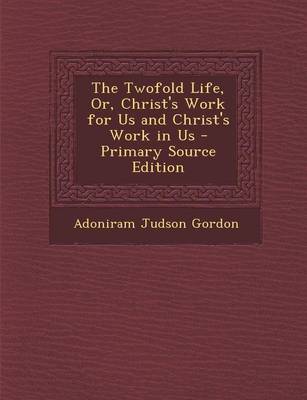 Book cover for The Twofold Life, Or, Christ's Work for Us and Christ's Work in Us - Primary Source Edition