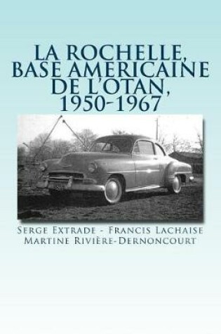 Cover of La rochelle, base americaine de l'OTAN, 1950-1967