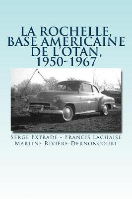 Book cover for La rochelle, base americaine de l'OTAN, 1950-1967