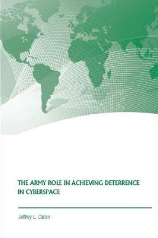 Cover of The Army Role in Achieving Deterrence in Cyberspace