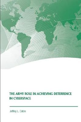 Book cover for The Army Role in Achieving Deterrence in Cyberspace